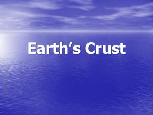 Earths Crust Convection currents The Earths CRUST is