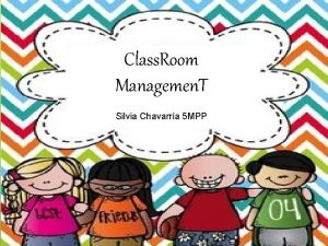 Class Room Managemen T Silvia Chavarra 5 MPP