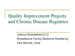 Quality Improvement Projects and Chronic Disease Registries Joshua