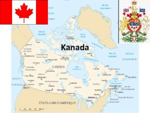 Kanada Zkladn informcie Hlavn mesto Ottawa Rozloha 9