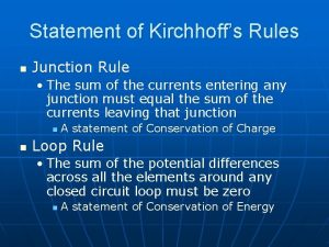 Statement of Kirchhoffs Rules n Junction Rule The