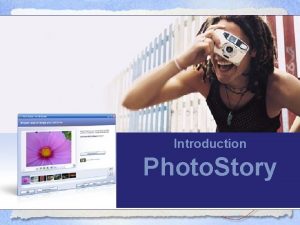 Introduction Photo Story What is Photo Story Images
