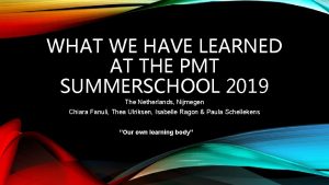 WHAT WE HAVE LEARNED AT THE PMT SUMMERSCHOOL