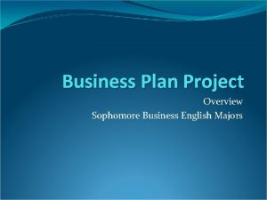 Business Plan Project Overview Sophomore Business English Majors