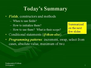 Todays Summary Fields constructors and methods When to