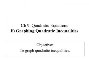 Ch 9 Quadratic Equations F Graphing Quadratic Inequalities