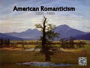 American Romanticism 1800 1860 Introduction The theme of