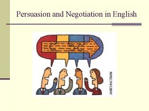 Persuasion and Negotiation in English Persuasion and Negotiation