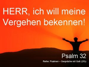 HERR ich will meine Vergehen bekennen Psalm 32