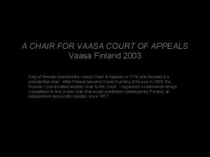 A CHAIR FOR VAASA COURT OF APPEALS Vaasa