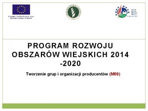 PROGRAM ROZWOJU OBSZARW WIEJSKICH 2014 2020 Tworzenie grup