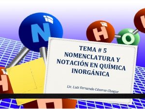 TEMA 5 NOMENCLA TURA Y NOTACIN EN QUMIC