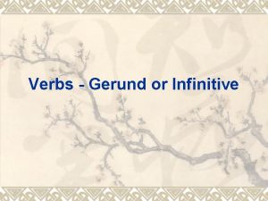 Verbs Gerund or Infinitive v Gerunds and infinitives