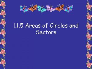 11 5 Areas of Circles and Sectors Areas