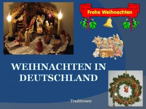 WEIHNACHTEN IN DEUTSCHLAND Traditionen berall in Deutschland ist