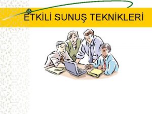 ETKL SUNU TEKNKLER AMA Her katlmc Etkili bir