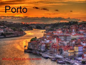 Porto Miasto ktre pynie winem O samym miecie