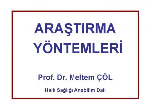 ARATIRMA YNTEMLER Prof Dr Meltem L Halk Sal