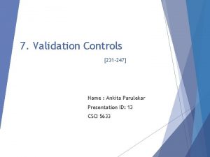 7 Validation Controls 231 247 Name Ankita Parulekar