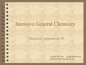 Intensive General Chemistry Chemical separations II Isabelle Vu