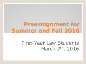 Preassignment for Summer and Fall 2016 FirstYear Law