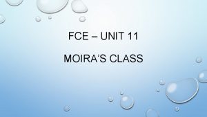 FCE UNIT 11 MOIRAS CLASS THERE ARE 5