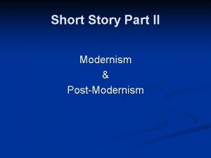 Short Story Part II Modernism PostModernism Early to