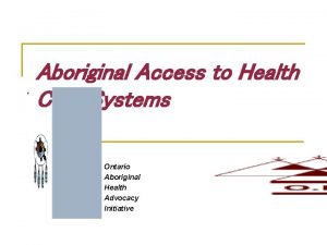 Aboriginal Access to Health Care Systems Ontario Aboriginal