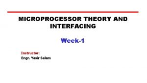 MICROPROCESSOR THEORY AND INTERFACING Week1 Instructor Engr Yasir