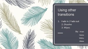 Using other transitions 1 Fade in Fade out