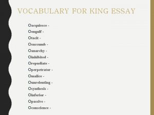 VOCABULARY FOR KING ESSAY acquiesce engulf tacit succumb