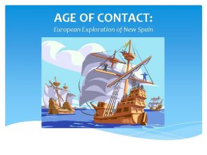 AGE OF CONTACT European Exploration of New Spain