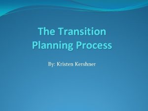 The Transition Planning Process By Kristen Kershner Transition