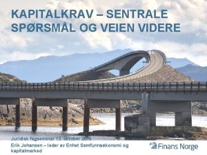 KAPITALKRAV SENTRALE SPRSML OG VEIEN VIDERE Juridisk fagseminar