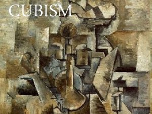 CUBISM CUBISM A movement that began in France