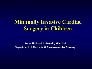 Minimally Invasive Cardiac Surgery in Children Seoul National