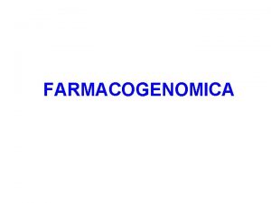 FARMACOGENOMICA FARMACOGENETICA Disciplina cientfica que estudia las variantes