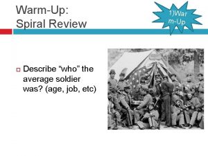 WarmUp Spiral Review Describe who the average soldier