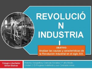 REVOLUCI N INDUSTRIA L OBJETIVO Analizar las causas