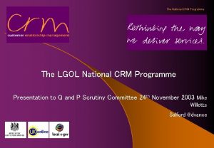 The National CRM Programme The LGOL National CRM