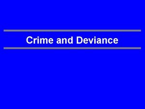Crime and Deviance Definitions Crime and Deviance are
