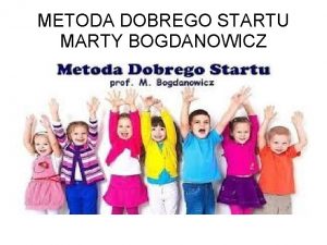 METODA DOBREGO STARTU MARTY BOGDANOWICZ Co to jest