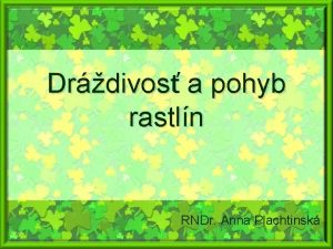 Drdivos Drdivos a pohyb rastln RNDr Anna Plachtinsk