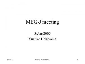 MEGJ meeting 5Jan2005 Yusuke Uchiyama 122022 Yusuke UCHIYAMA