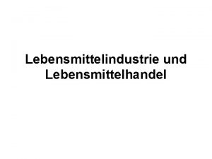 Lebensmittelindustrie und Lebensmittelhandel Akteure im Welthandel Die Wertschpfungskette