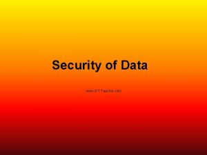 Security of Data www ICTTeacher com Understand the