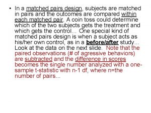 In a matched pairs design subjects are matched