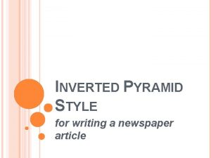 INVERTED PYRAMID STYLE for writing a newspaper article