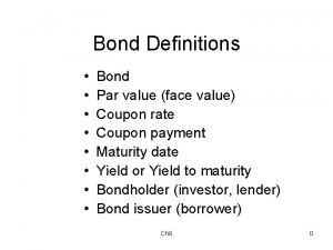Bond Definitions Bond Par value face value Coupon