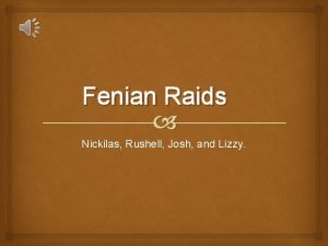Fenian Raids Nickilas Rushell Josh and Lizzy Introduction